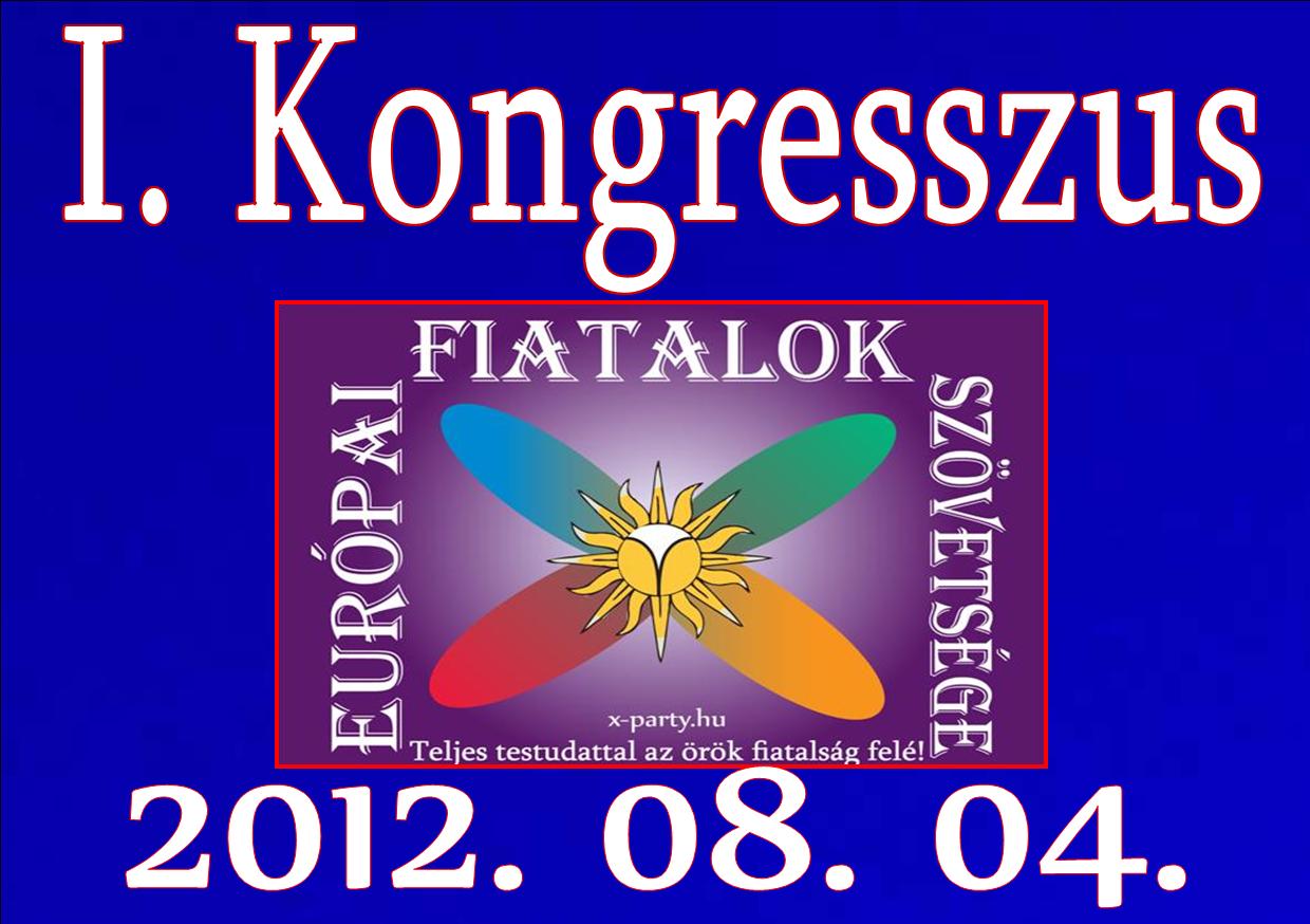Eur&oacute;pai Fiatalok Sz&ouml;vets&eacute;ge - Eurpean Youth Assotiation - I. Kongresszus - 2012-08-04