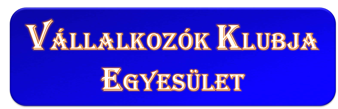 V&aacute;llalkoz&oacute;k Klubja - alap&iacute;tva 1988. - V&aacute;llalkoz&oacute;k Klubja Egyes&uuml;let - alap&iacute;tva: 1990.